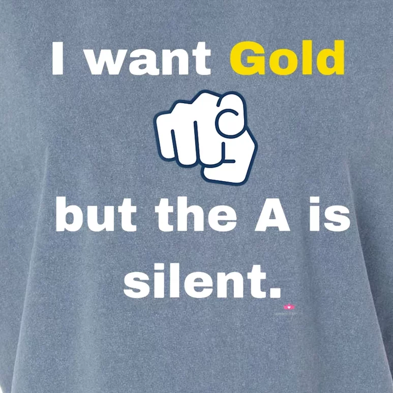 I want gold but the A is silent Garment-Dyed Women's Muscle Tee