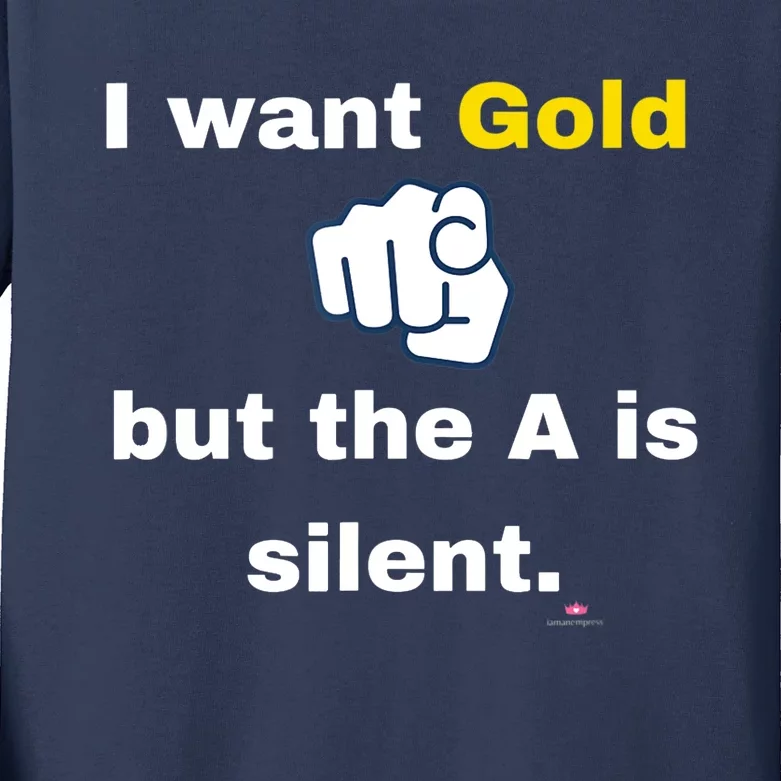 I want gold but the A is silent Kids Long Sleeve Shirt