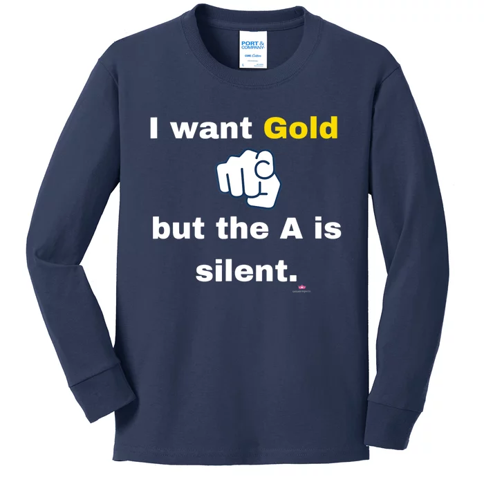 I want gold but the A is silent Kids Long Sleeve Shirt