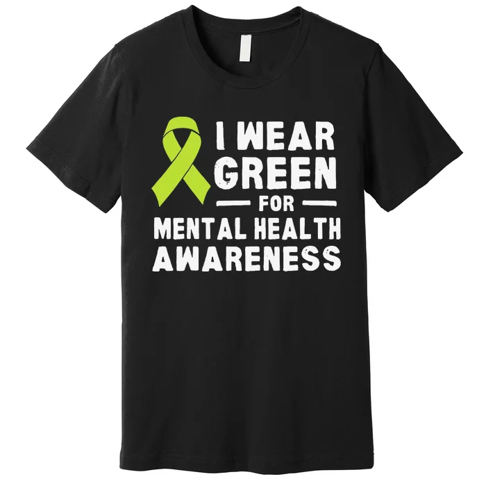 I Wear Green For Mental Health Awareness Month Premium T-Shirt