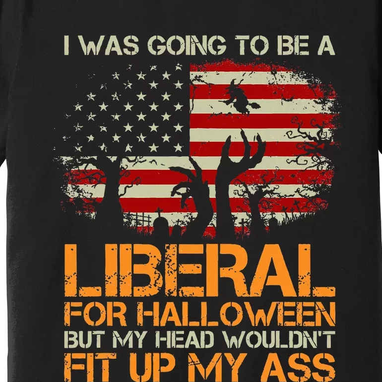 I Was Going To Be A Liberal For Halloween USA American Flag Premium T-Shirt