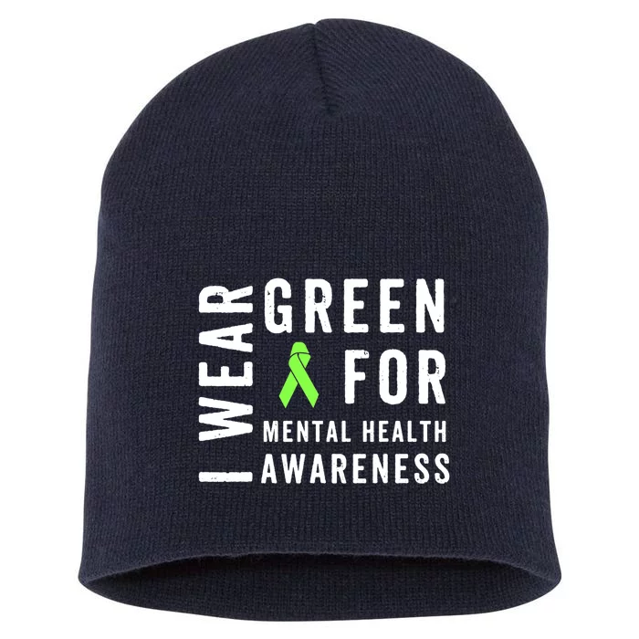 I Wear Green For Mental Health Awareness Month Short Acrylic Beanie