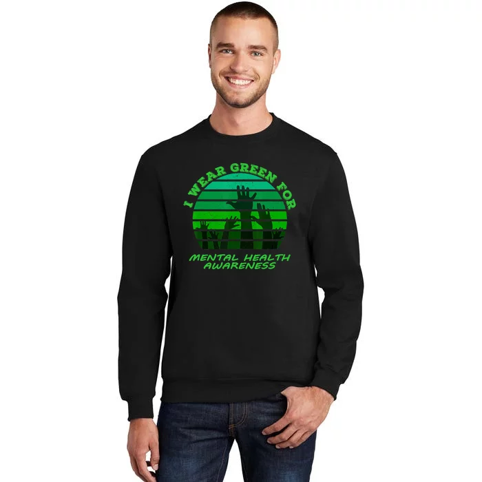 I Wear Green For Mental Health Month Of May Tall Sweatshirt