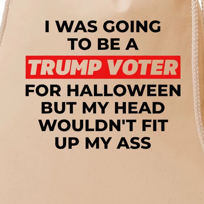 I Was Going To Be A Trump Voter For Halloween But... Drawstring Bag