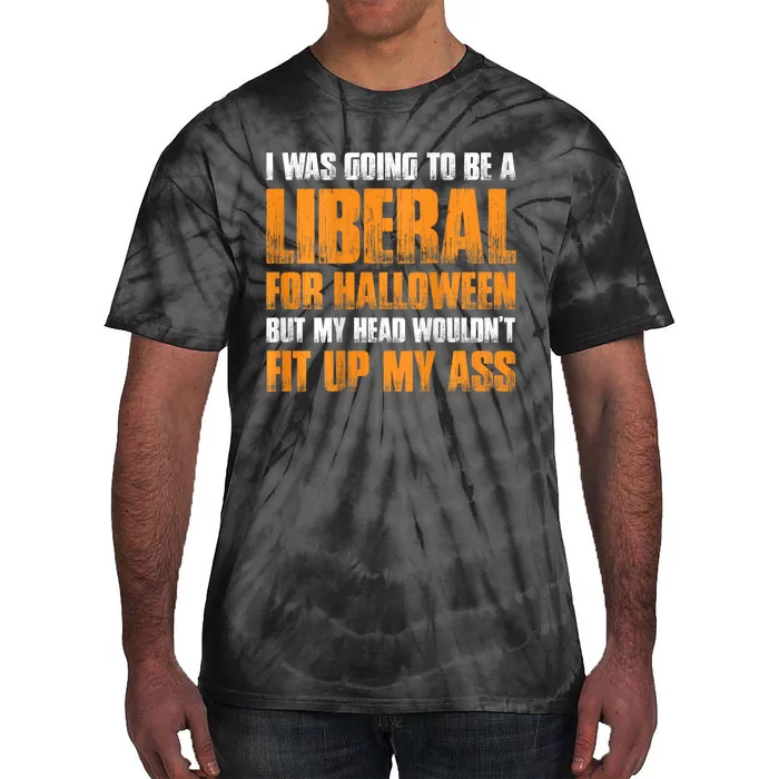 I Was Going To Be A Liberal For Halloween Tie-Dye T-Shirt