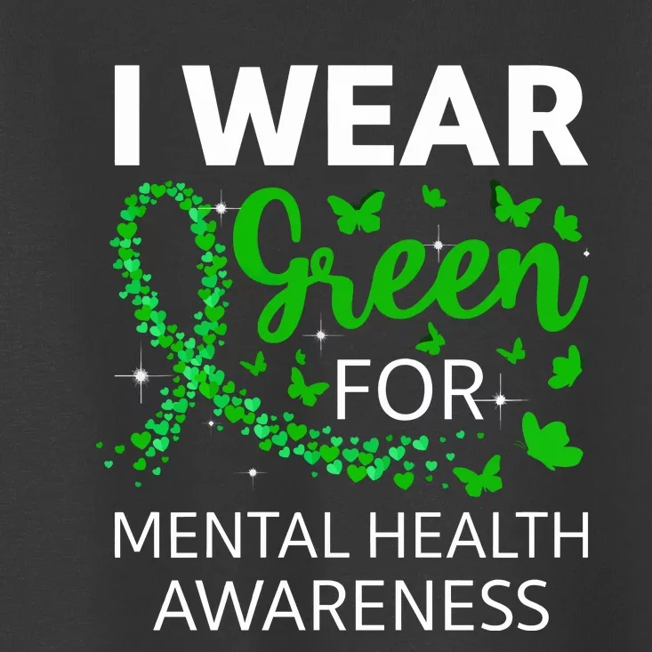 I Wear Green For Mental Health Awareness Toddler T-Shirt