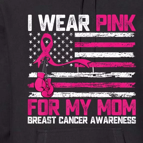 I Wear Gift For My Mom Breast Cancer Awareness Month Premium Hoodie