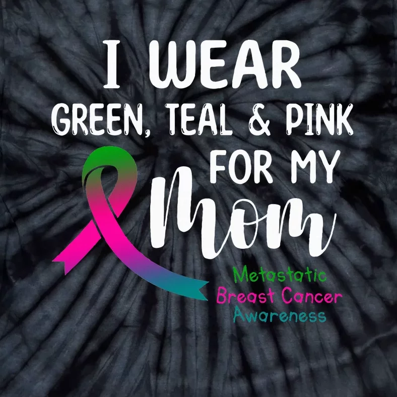 I Wear Green Teal P.I.N.K For My Mom Metastatic Tie-Dye T-Shirt