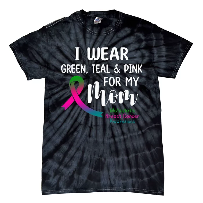 I Wear Green Teal P.I.N.K For My Mom Metastatic Tie-Dye T-Shirt