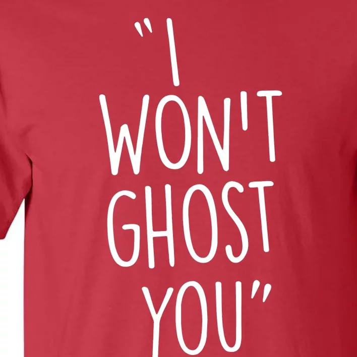 I WonT Ghost You Tall T-Shirt