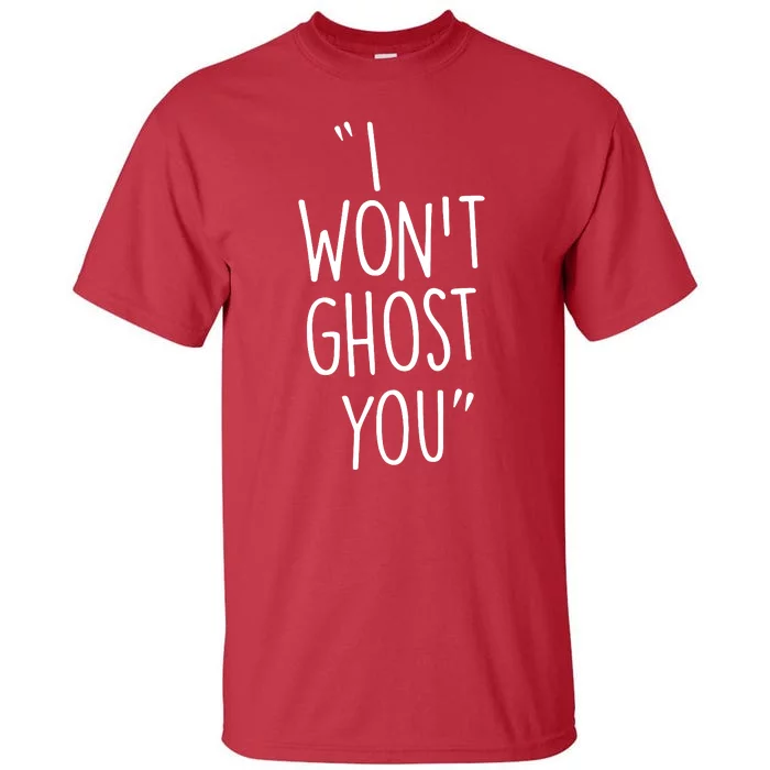 I WonT Ghost You Tall T-Shirt