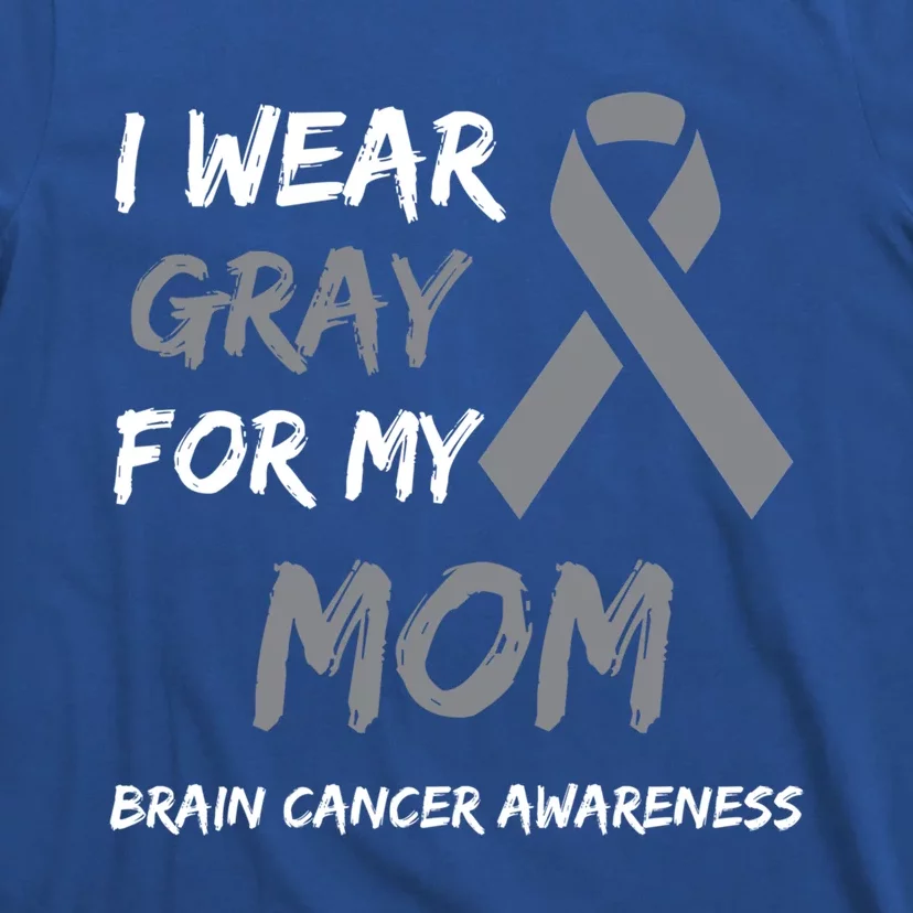 I Wear Gray For My Mom Brain Cancer Awareness Ribbon Family Gift T-Shirt