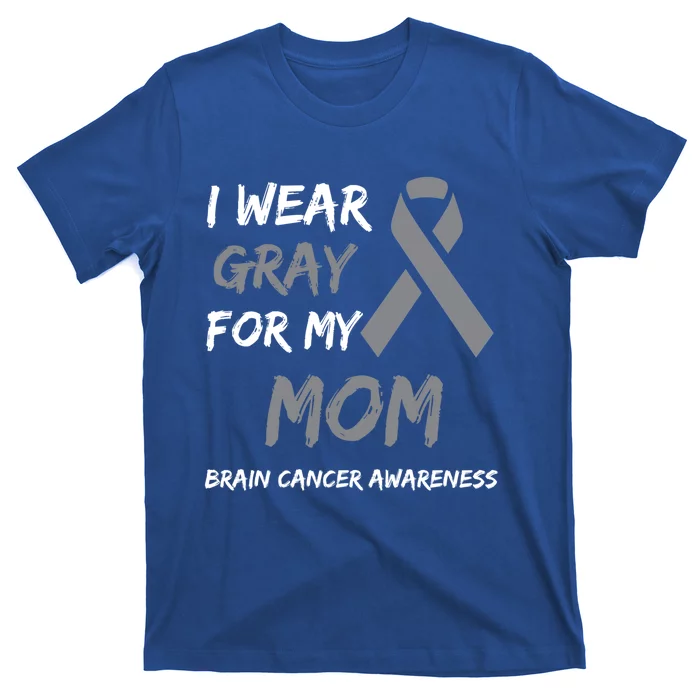 I Wear Gray For My Mom Brain Cancer Awareness Ribbon Family Gift T-Shirt