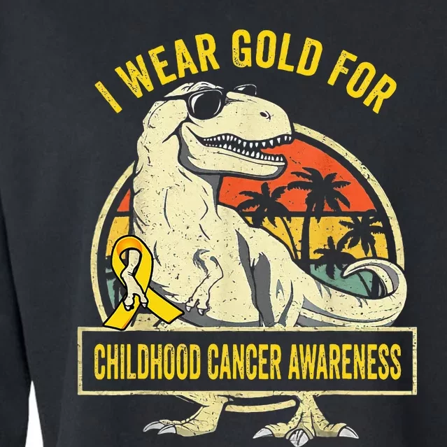 I Wear Gold For Childhood Cancer Awareness Dinosaur Cropped Pullover Crew