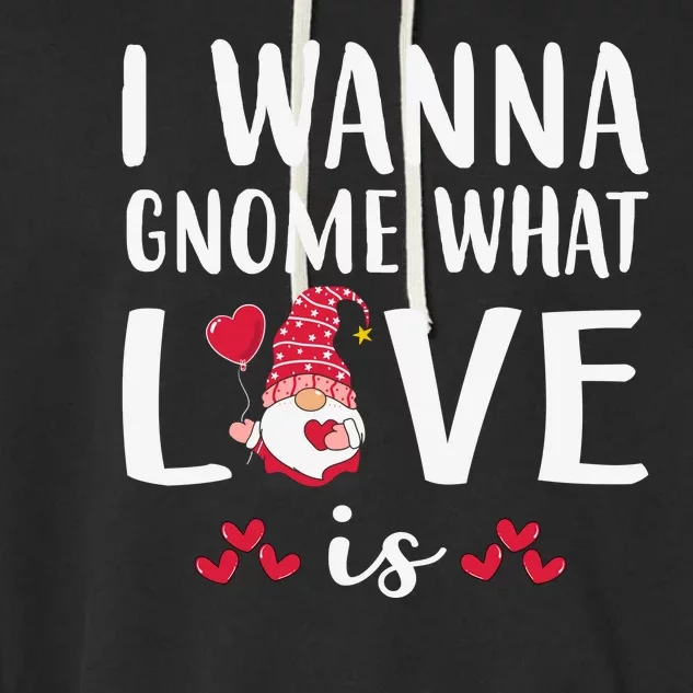 I Wanna Gnome What Love Is Valentine Day Garment-Dyed Fleece Hoodie