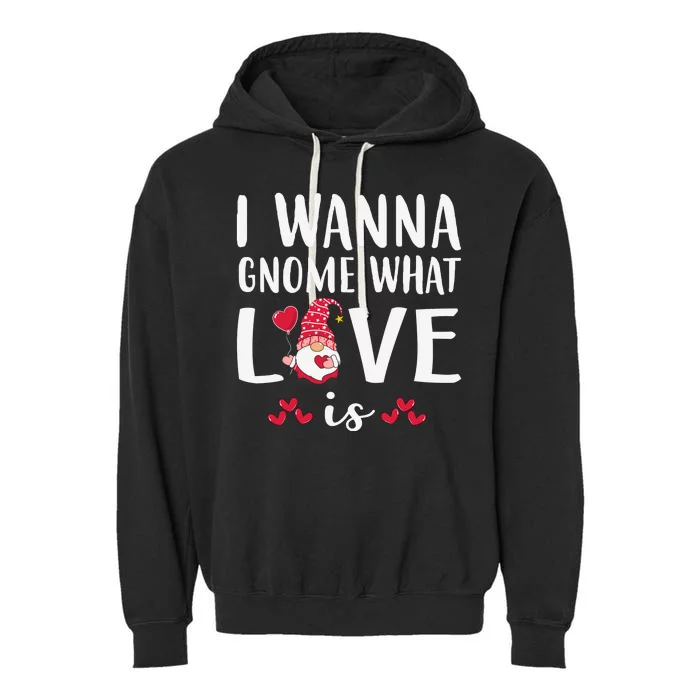 I Wanna Gnome What Love Is Valentine Day Garment-Dyed Fleece Hoodie