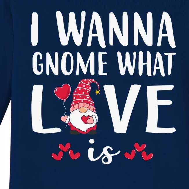 I Wanna Gnome What Love Is Valentine Day Baby Long Sleeve Bodysuit