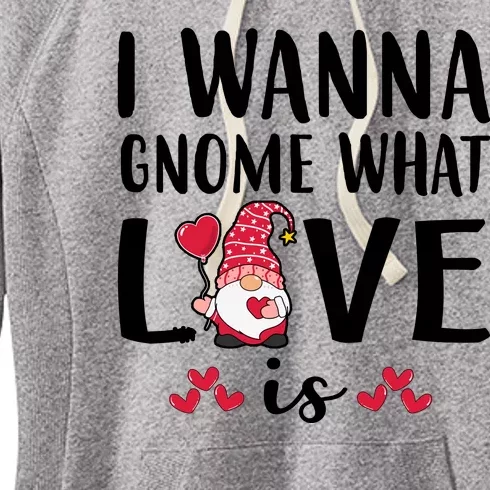 I Wanna Gnome What Love Is Valentine Day Women's Fleece Hoodie