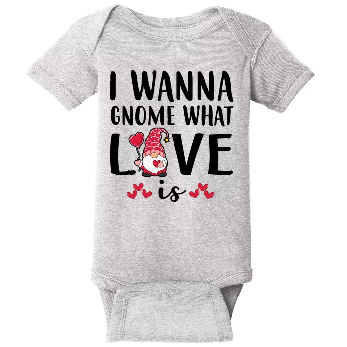 I Wanna Gnome What Love Is Valentine Day Baby Bodysuit