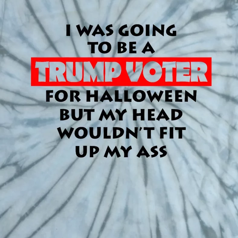 I Was Going To Be A Trump Voter For Halloween Tie-Dye T-Shirt