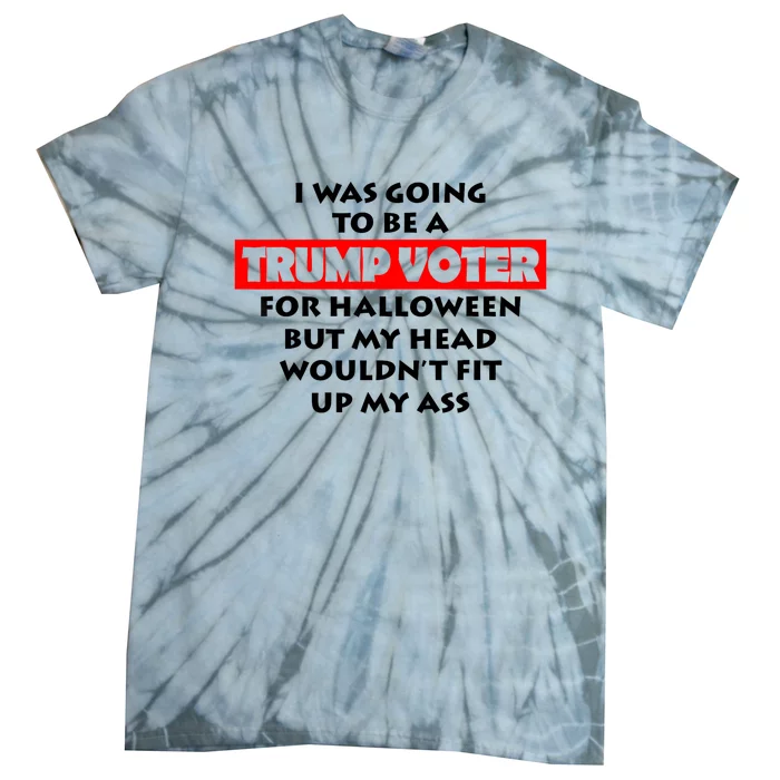 I Was Going To Be A Trump Voter For Halloween Tie-Dye T-Shirt