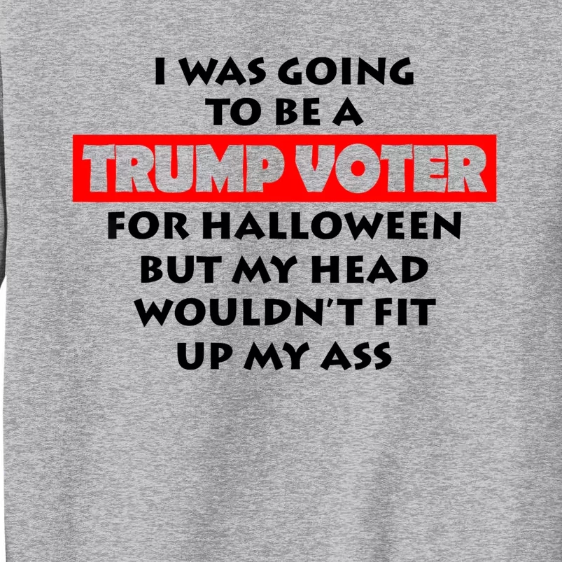 I Was Going To Be A Trump Voter For Halloween Tall Sweatshirt