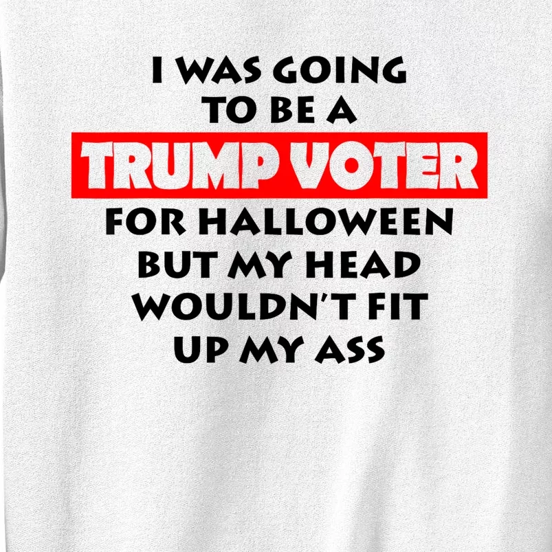 I Was Going To Be A Trump Voter For Halloween Sweatshirt