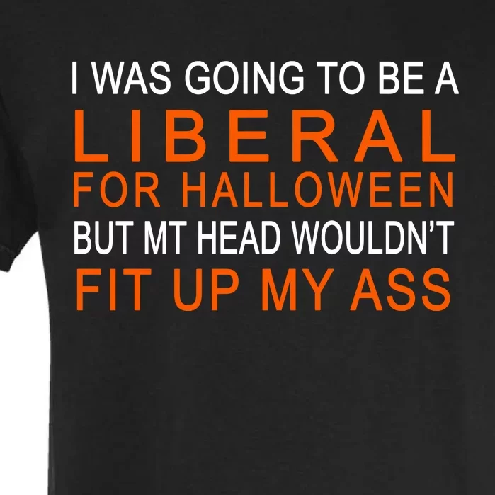 I Was Going To Be A Liberal For Halloween Garment-Dyed Heavyweight T-Shirt