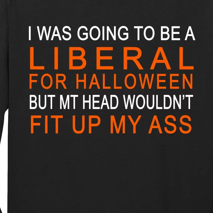 I Was Going To Be A Liberal For Halloween Long Sleeve Shirt