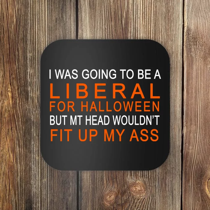 I Was Going To Be A Liberal For Halloween Coaster