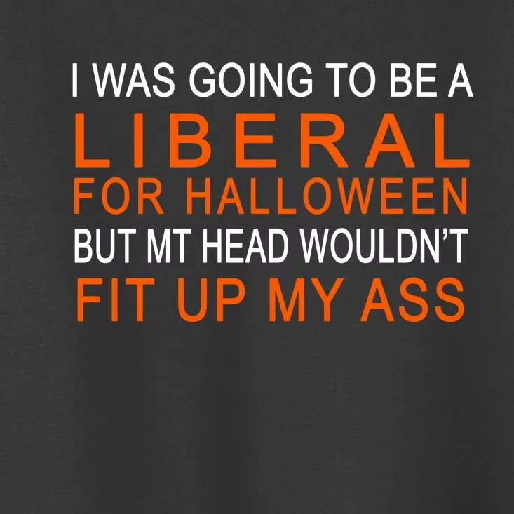 I Was Going To Be A Liberal For Halloween Toddler T-Shirt