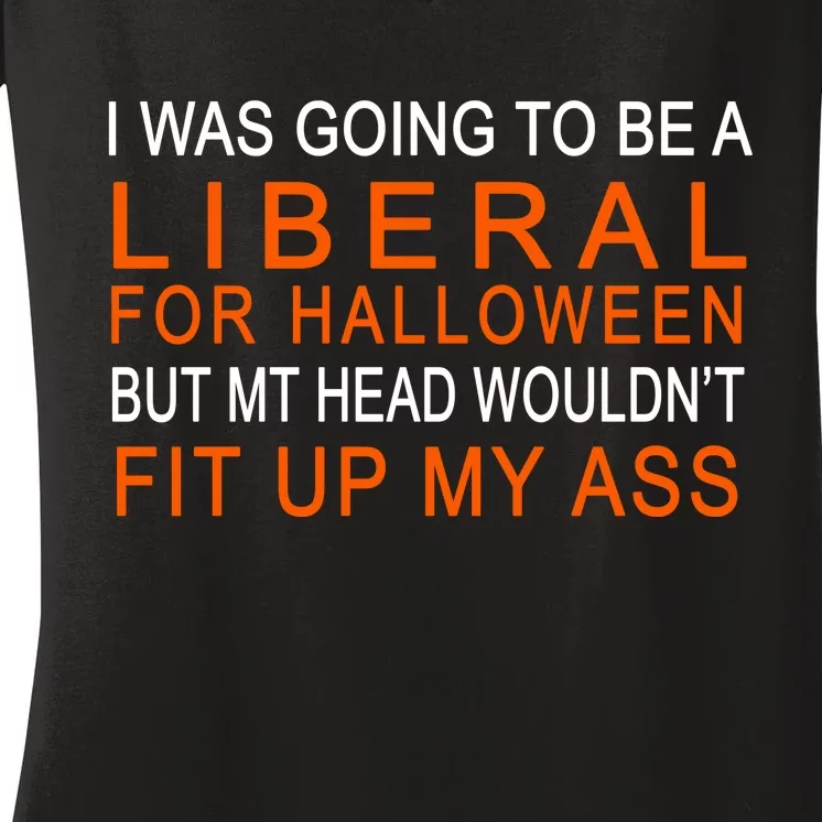 I Was Going To Be A Liberal For Halloween Women's V-Neck T-Shirt