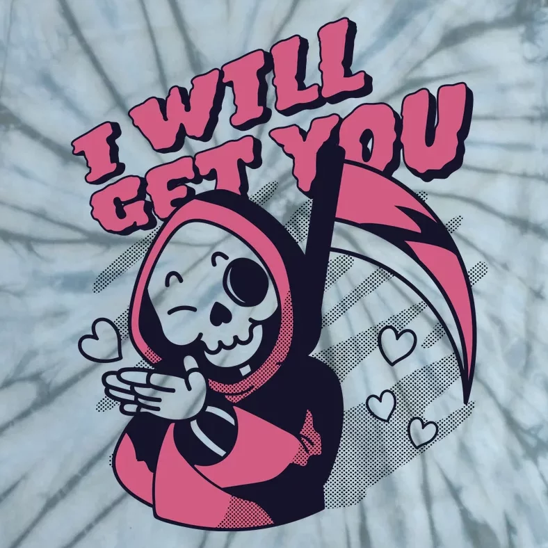 I Will Get You Grim Reaper Cute Gift Tie-Dye T-Shirt