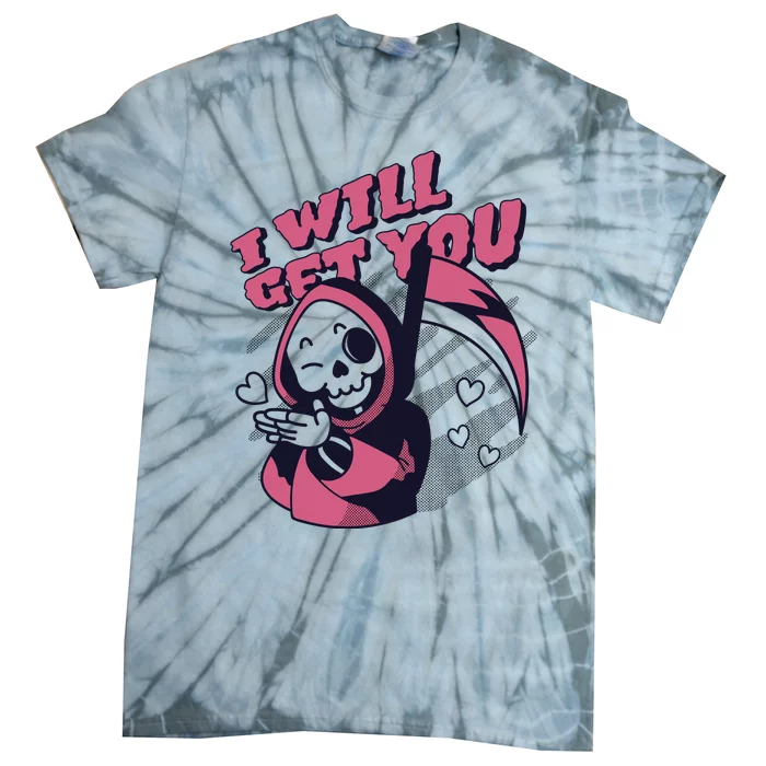 I Will Get You Grim Reaper Cute Gift Tie-Dye T-Shirt