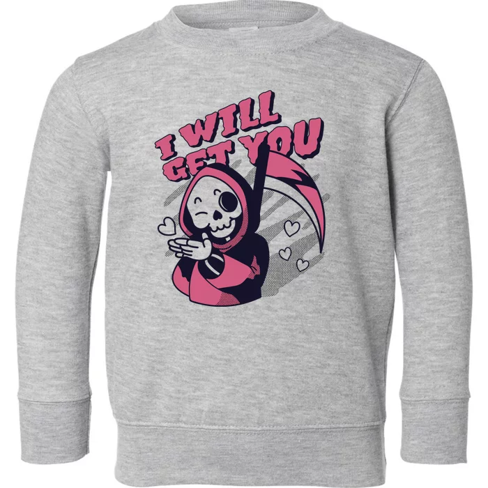 I Will Get You Grim Reaper Cute Gift Toddler Sweatshirt