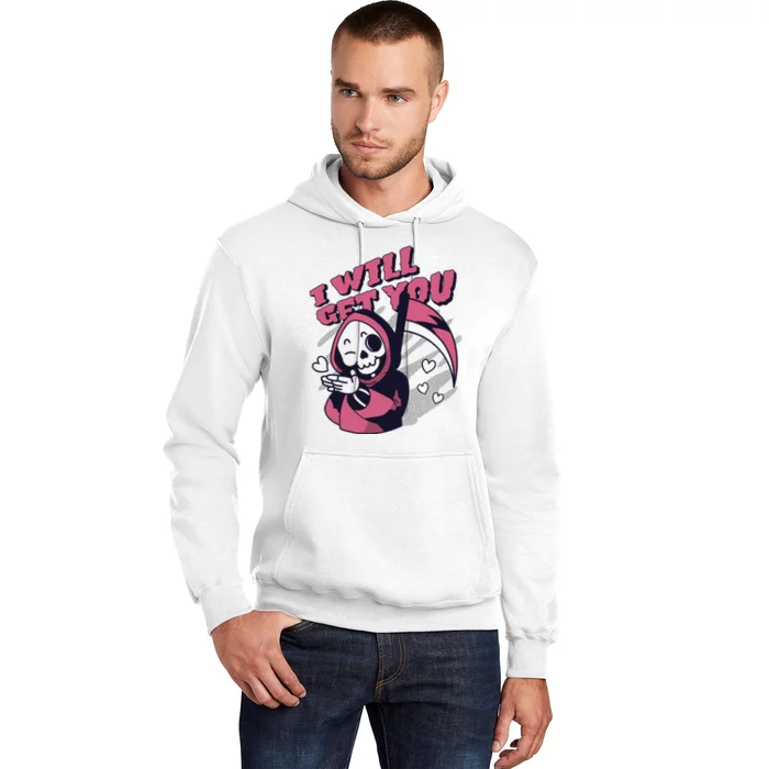 I Will Get You Grim Reaper Cute Gift Hoodie