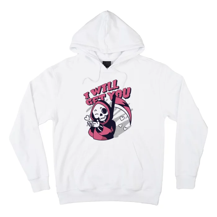 I Will Get You Grim Reaper Cute Gift Hoodie