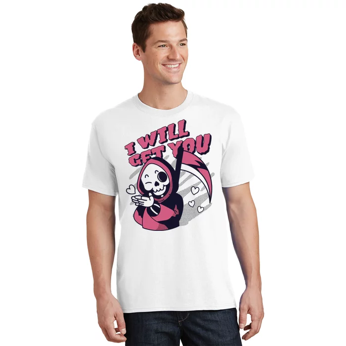 I Will Get You Grim Reaper Cute Gift T-Shirt