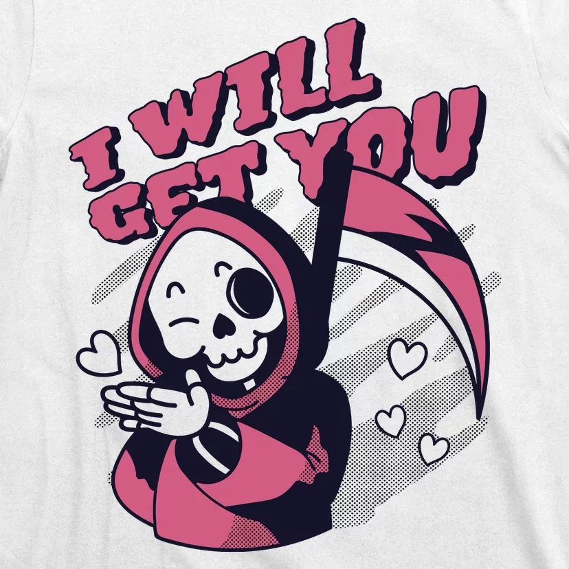 I Will Get You Grim Reaper Cute Gift T-Shirt