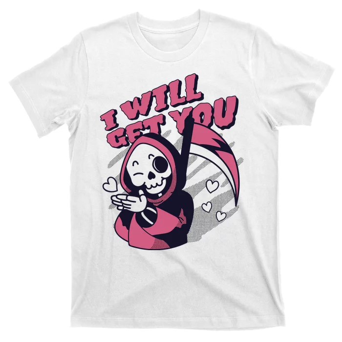 I Will Get You Grim Reaper Cute Gift T-Shirt