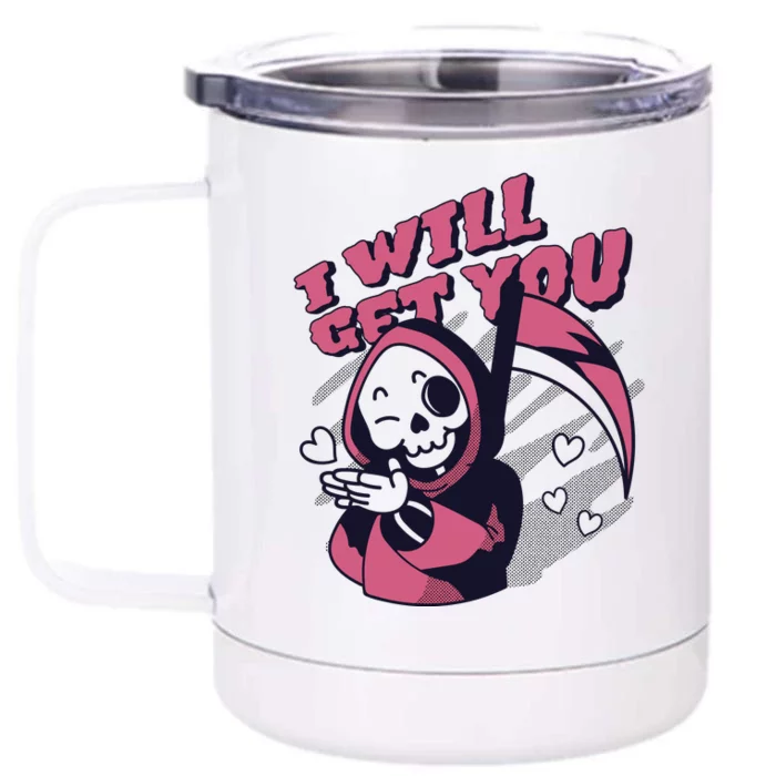 I Will Get You Grim Reaper Cute Gift Front & Back 12oz Stainless Steel Tumbler Cup