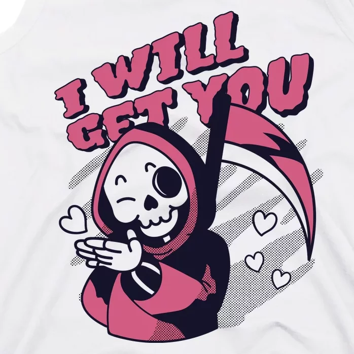 I Will Get You Grim Reaper Cute Gift Tank Top