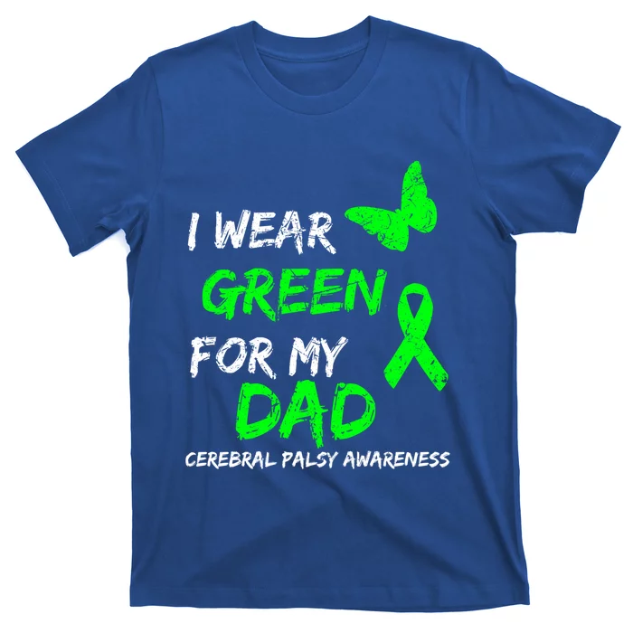 I Wear Green For My Dad Cerebral Palsy Ribbon Awareness Meaningful Gift T-Shirt