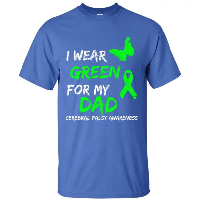 I Wear Green For My Dad Cerebral Palsy Ribbon Awareness Meaningful Gift Tall T-Shirt