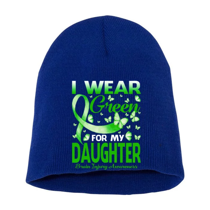 I Wear Green For My Daughter Brain Injury Awareness Gift Short Acrylic Beanie