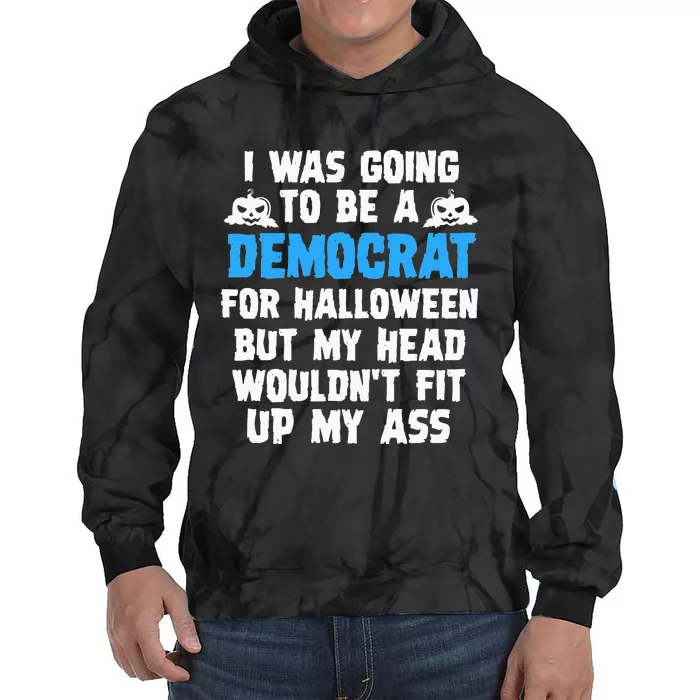 I Was Going To Be A Democrat For Halloween Funny Gift Tie Dye Hoodie