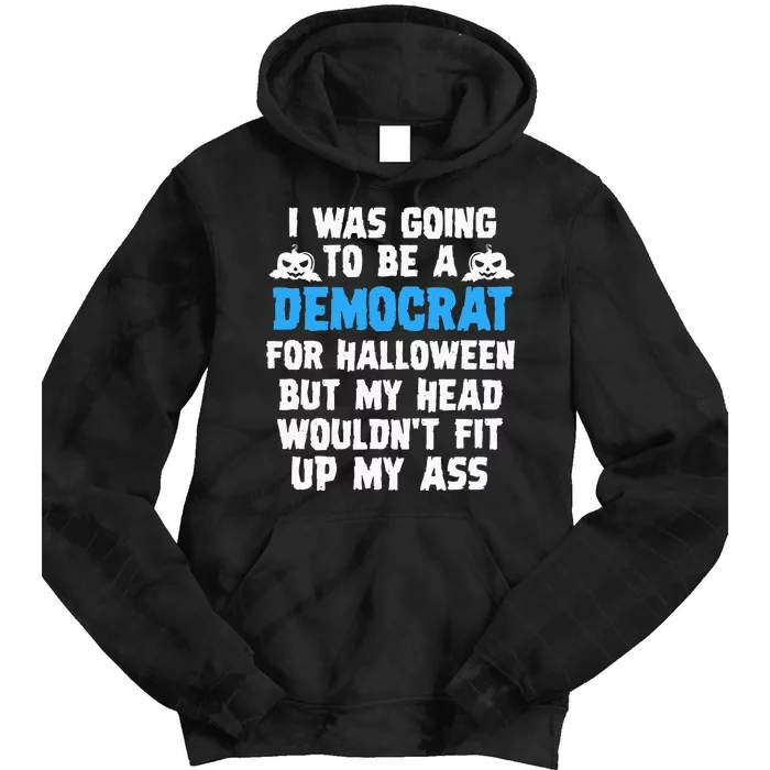 I Was Going To Be A Democrat For Halloween Funny Gift Tie Dye Hoodie