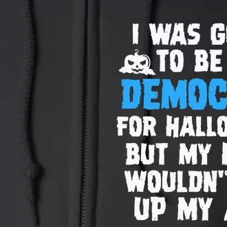 I Was Going To Be A Democrat For Halloween Funny Gift Full Zip Hoodie