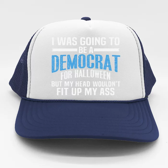 I Was Going To Be A Democrat For Halloween Political Trucker Hat