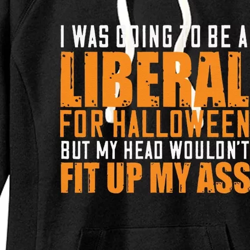 I Was Going To Be A Liberal For Halloween But My Head Women's Fleece Hoodie